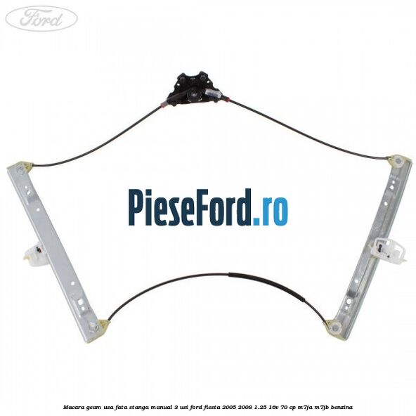 Macara geam usa fata stanga manual 3 usi Ford Fiesta 2005-2008 1.25 16V 70 cp M7JA, M7JB benzina