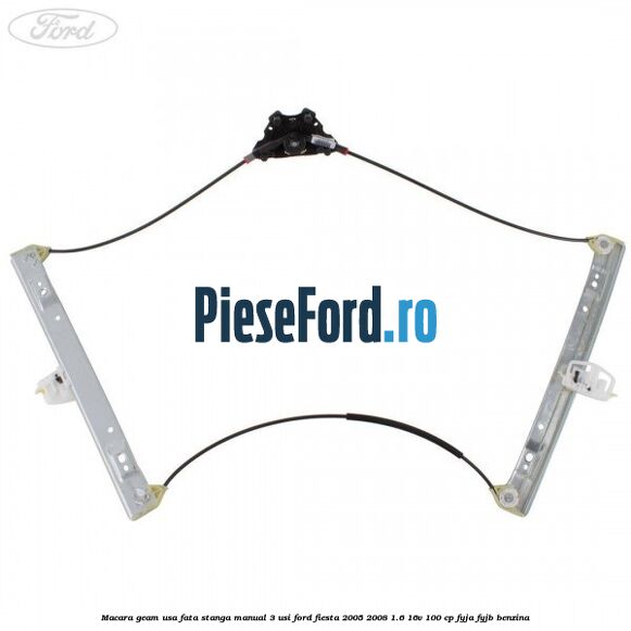 Macara geam usa fata stanga manual 3 usi Ford Fiesta 2005-2008 1.6 16V 100 cp FYJA, FYJB benzina