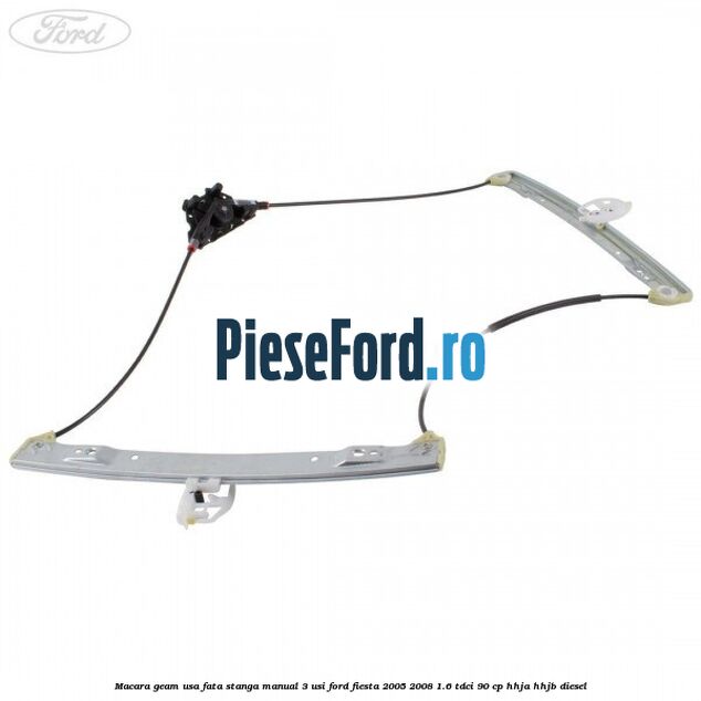 Macara geam usa fata stanga manual 3 usi Ford Fiesta 2005-2008 1.6 TDCi 90 cp HHJA, HHJB diesel