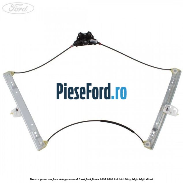 Macara geam usa fata stanga manual 3 usi Ford Fiesta 2005-2008 1.6 TDCi 90 cp HHJA, HHJB diesel