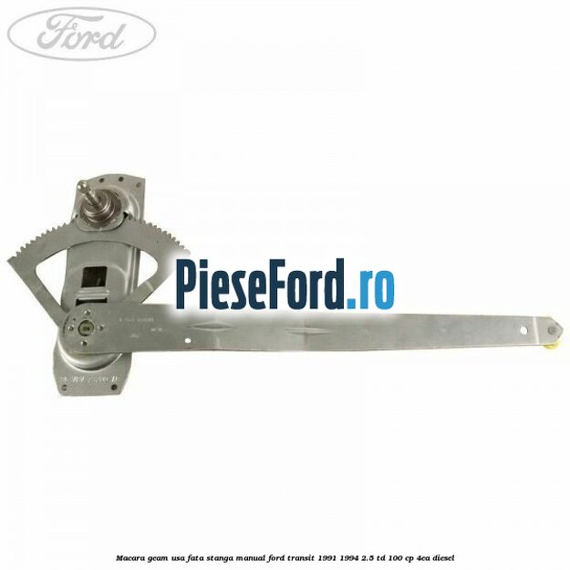 Macara geam usa fata stanga manual Ford Transit 1991-1994 2.5 TD 100 cp 4EA diesel