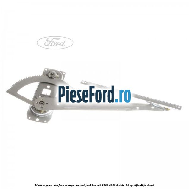 Macara geam usa fata stanga manual Ford Transit 2000-2006 2.4 DI  90 cp D2FA, D2FB diesel