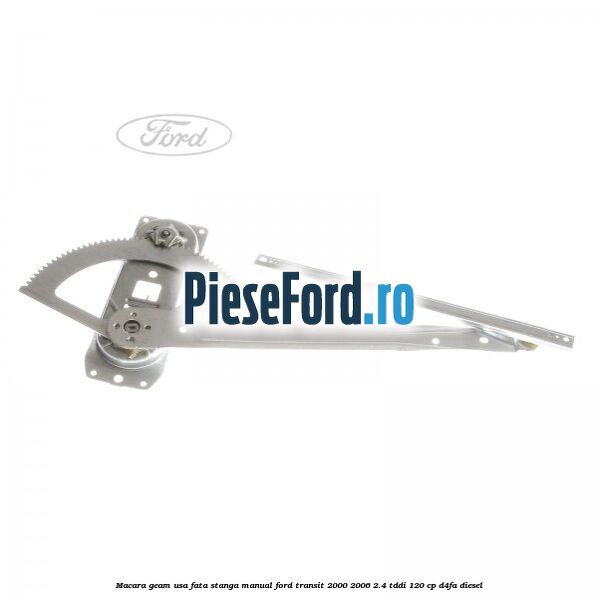 Macara geam usa fata stanga manual Ford Transit 2000-2006 2.4 TDdi 120 cp D4FA diesel