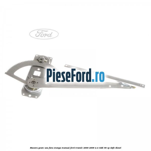 Macara geam usa fata stanga manual Ford Transit 2000-2006 2.4 TDdi 90 cp Macara geam usa fata stanga manual Ford Transit 2000-2006 2.4 TDdi 90 cp D2FE diesel