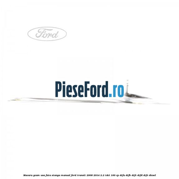Macara geam usa fata stanga manual Ford Transit 2006-2014 2.2 TDCi 100 cp DRFA, DRFB, DRFC, DRFD, DRFE diesel