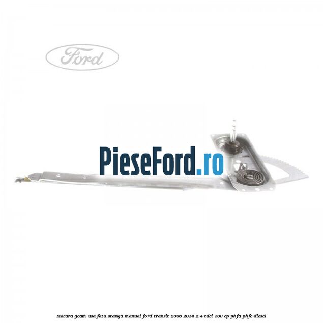 Macara geam usa fata stanga manual Ford Transit 2006-2014 2.4 TDCi 100 cp PHFA, PHFC diesel