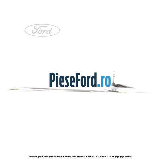 Macara geam usa fata stanga manual Ford Transit 2006-2014 2.4 TDCi 115 cp JXFA, JXFC diesel