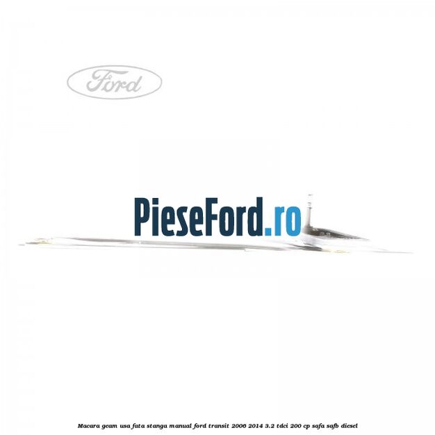 Macara geam usa fata stanga manual Ford Transit 2006-2014 3.2 TDCi 200 cp SAFA, SAFB diesel