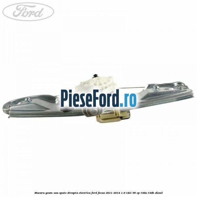 Macara geam usa spate dreapta electrica Ford Focus 2011-2014 1.6 TDCi 95 cp T3DA, T3DB diesel