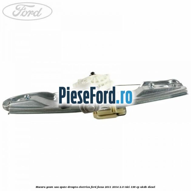 Macara geam usa spate dreapta electrica Ford Focus 2011-2014 2.0 TDCi 136 cp UKDB diesel