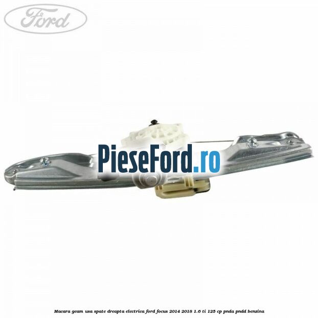 Macara geam usa spate dreapta electrica Ford Focus 2014-2018 1.6 Ti 125 cp PNDA, PNDD benzina