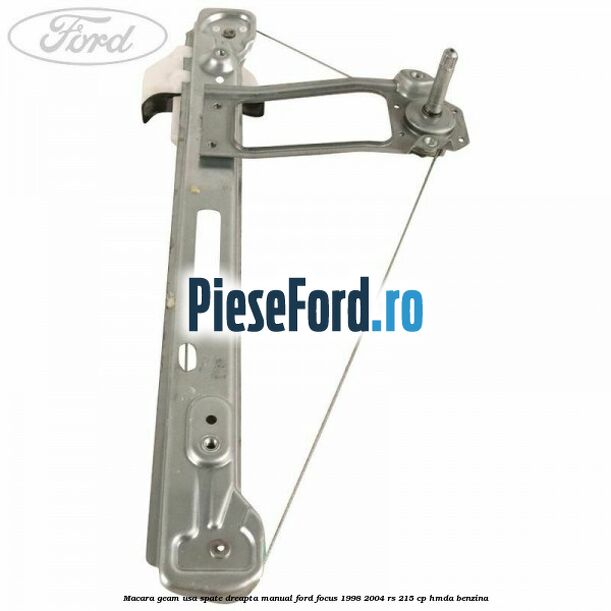 Macara geam usa spate dreapta manual Ford Focus 1998-2004 RS 215 cp HMDA benzina