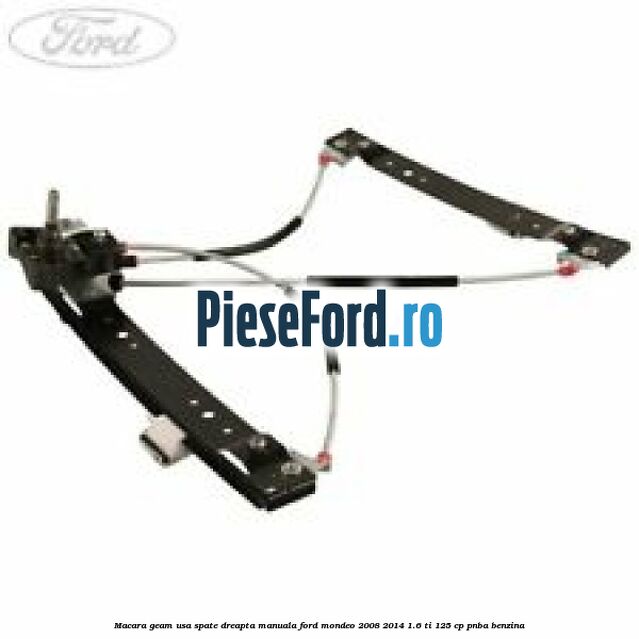 Macara geam usa spate dreapta manuala Ford Mondeo 2008-2014 1.6 Ti 125 cp Macara geam usa spate dreapta manuala Ford Mondeo 2008-2014 1.6 Ti 125 cp PNBA benzina