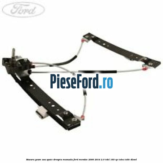 Macara geam usa spate dreapta manuala Ford Mondeo 2008-2014 2.0 TDCi 163 cp TXBA, TXBB diesel