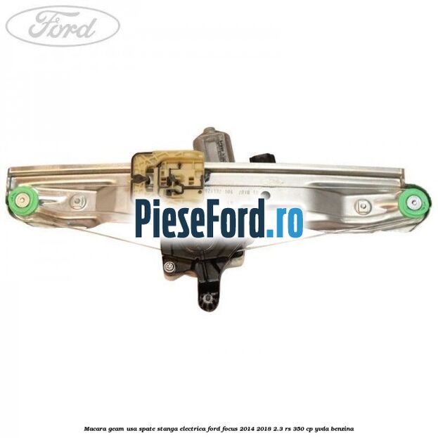 Macara geam usa spate stanga electrica Ford Focus 2014-2018 2.3 RS 350 cp YVDA benzina
