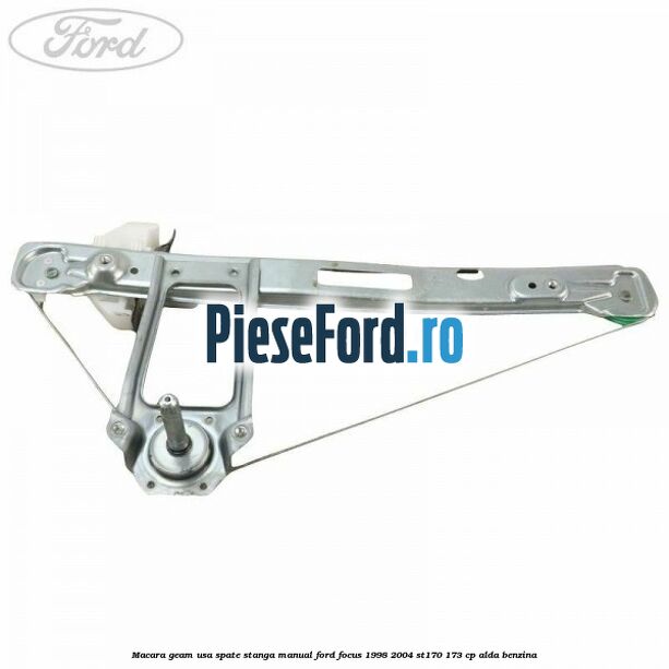 Macara geam usa spate stanga manual Ford Focus 1998-2004 ST170 173 cp ALDA benzina