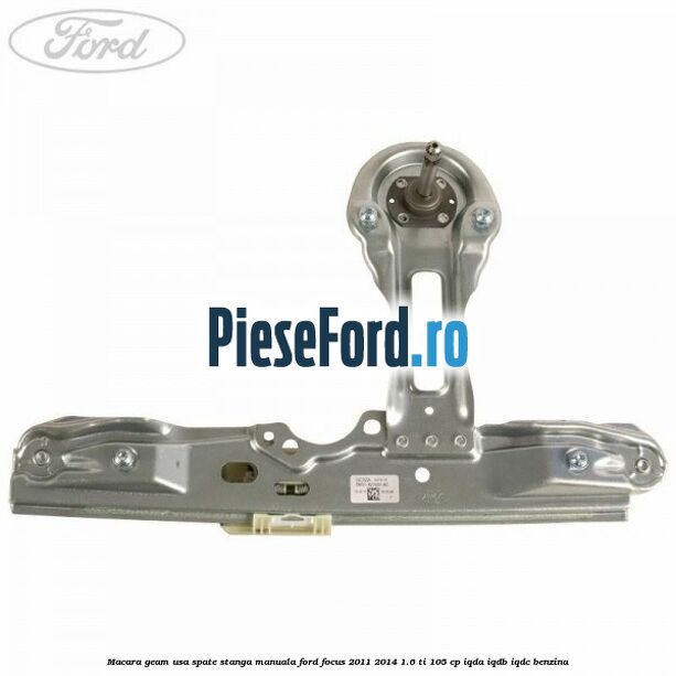 Macara geam usa spate stanga manuala Ford Focus 2011-2014 1.6 Ti 105 cp Macara geam usa spate stanga manuala Ford Focus 2011-2014 1.6 Ti 105 cp IQDA, IQDB, IQDC benzina