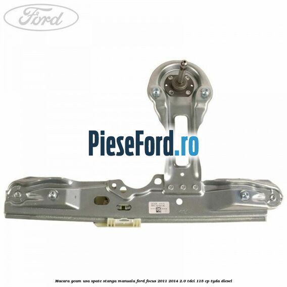 Macara geam usa spate stanga manuala Ford Focus 2011-2014 2.0 TDCi 115 cp Macara geam usa spate stanga manuala Ford Focus 2011-2014 2.0 TDCi 115 cp TYDA diesel