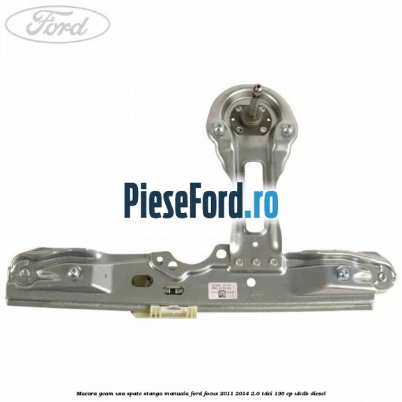 Macara geam usa spate stanga manuala Ford Focus 2011-2014 2.0 TDCi 136 cp UKDB diesel