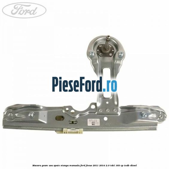 Macara geam usa spate stanga manuala Ford Focus 2011-2014 2.0 TDCi 163 cp TXDB diesel