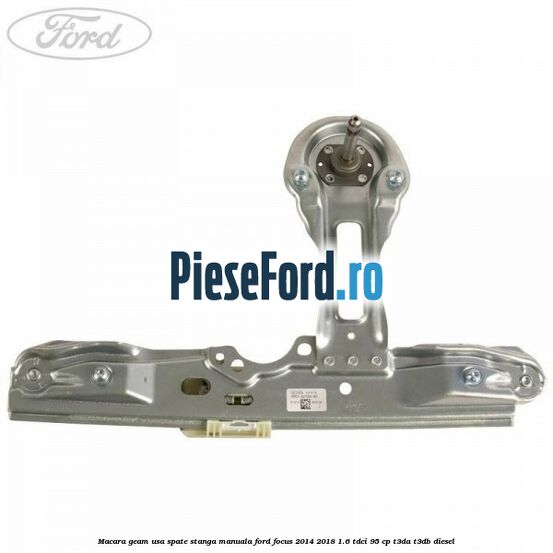 Macara geam usa spate stanga manuala Ford Focus 2014-2018 1.6 TDCi 95 cp T3DA, T3DB diesel