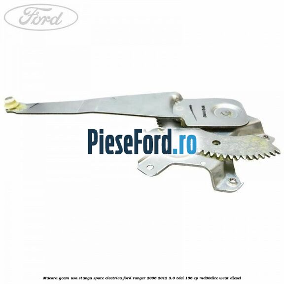 Macara geam usa stanga spate electrica Ford Ranger 2006-2012 3.0 TDCi 156 cp MD30DITC, WEAT diesel