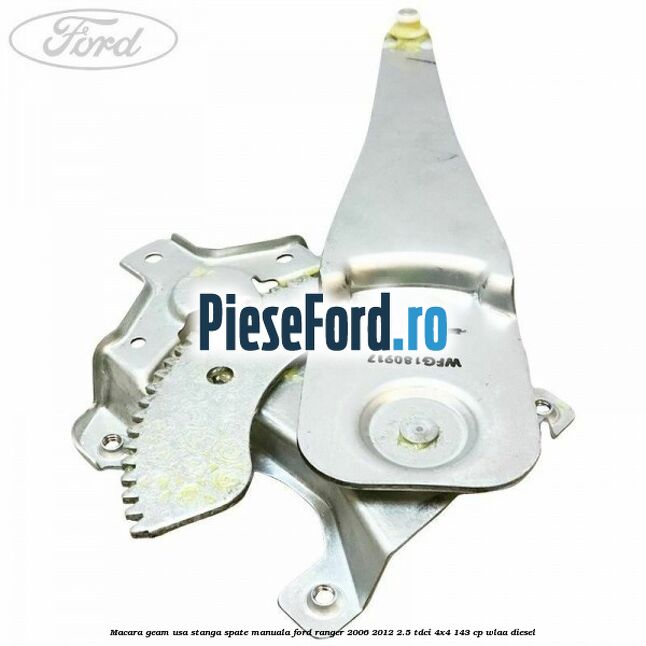 Macara geam usa stanga spate manuala Ford Ranger 2006-2012 2.5 TDCi 4x4 143 cp WLAA diesel