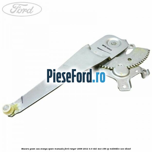 Macara geam usa stanga spate manuala Ford Ranger 2006-2012 3.0 TDCi 4x4 156 cp MD30DITC, WEC diesel