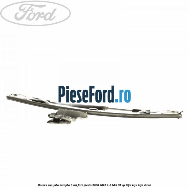 Macara usa fata dreapta 3 usi Ford Fiesta 2008-2012 1.6 TDCi 95 cp Macara usa fata dreapta 3 usi Ford Fiesta 2008-2012 1.6 TDCi 95 cp T3JA, TZJA, TZJB diesel