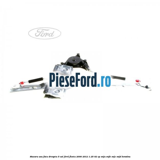Macara usa fata dreapta 5 usi Ford Fiesta 2008-2012 1.25 82 cp SNJA, SNJB, SNJC, SNJD benzina