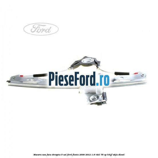 Macara usa fata dreapta 5 usi Ford Fiesta 2008-2012 1.6 TDCi 75 cp HHJF, UBJA diesel