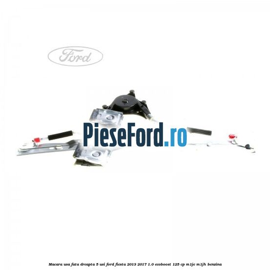Macara usa fata dreapta 5 usi Ford Fiesta 2013-2017 1.0 EcoBoost 125 cp M1JE, M1JH benzina