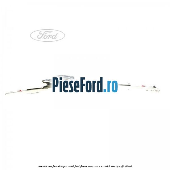 Macara usa fata dreapta 5 usi Ford Fiesta 2013-2017 1.5 TDCi 100 cp XUJH diesel