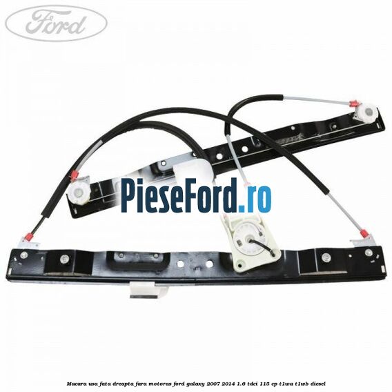 Macara usa fata dreapta fara motoras Ford Galaxy 2007-2014 1.6 TDCi 115 cp T1WA, T1WB diesel