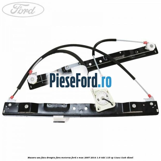 Macara usa fata dreapta fara motoras Ford S-Max 2007-2014 1.6 TDCi 115 cp T1WA, T1WB diesel