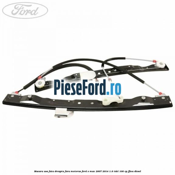 Macara usa fata dreapta fara motoras Ford S-Max 2007-2014 1.8 TDCi 100 cp FFWA diesel