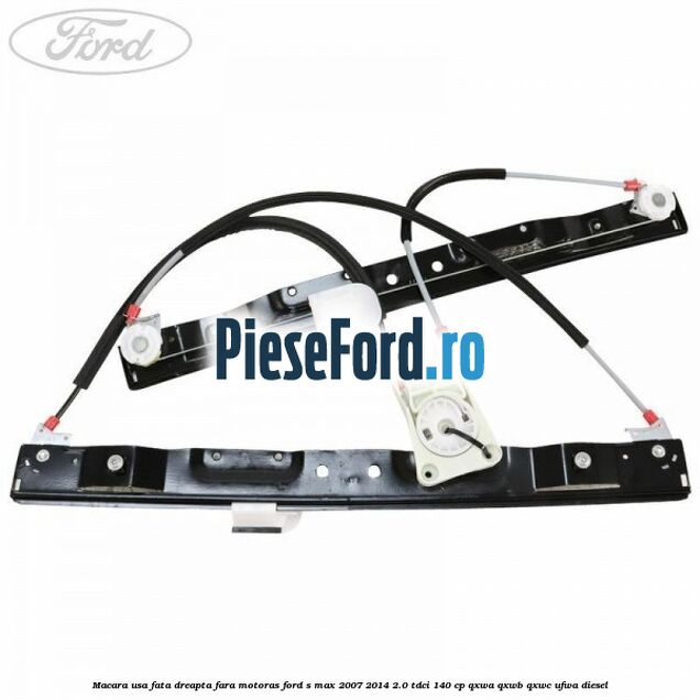 Macara usa fata dreapta fara motoras Ford S-Max 2007-2014 2.0 TDCi 140 cp Macara usa fata dreapta fara motoras Ford S-Max 2007-2014 2.0 TDCi 140 cp QXWA, QXWB, QXWC, UFWA diesel