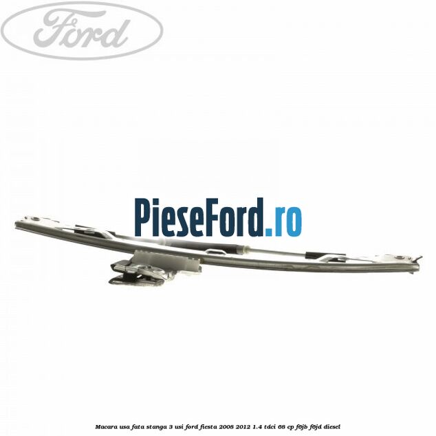 Macara usa fata stanga 3 usi Ford Fiesta 2008-2012 1.4 TDCi 68 cp F6JB, F6JD diesel