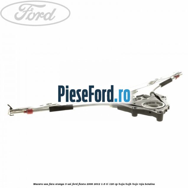 Macara usa fata stanga 3 usi Ford Fiesta 2008-2012 1.6 Ti 120 cp HXJA, HXJB, HXJE, RVJA benzina