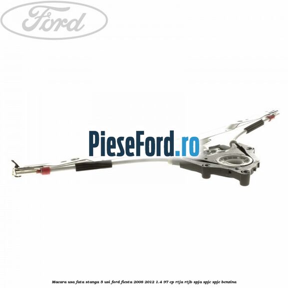 Macara usa fata stanga 5 usi Ford Fiesta 2008-2012 1.4 97 cp Macara usa fata stanga 5 usi Ford Fiesta 2008-2012 1.4 97 cp RTJA, RTJB, SPJA, SPJC, SPJE benzina