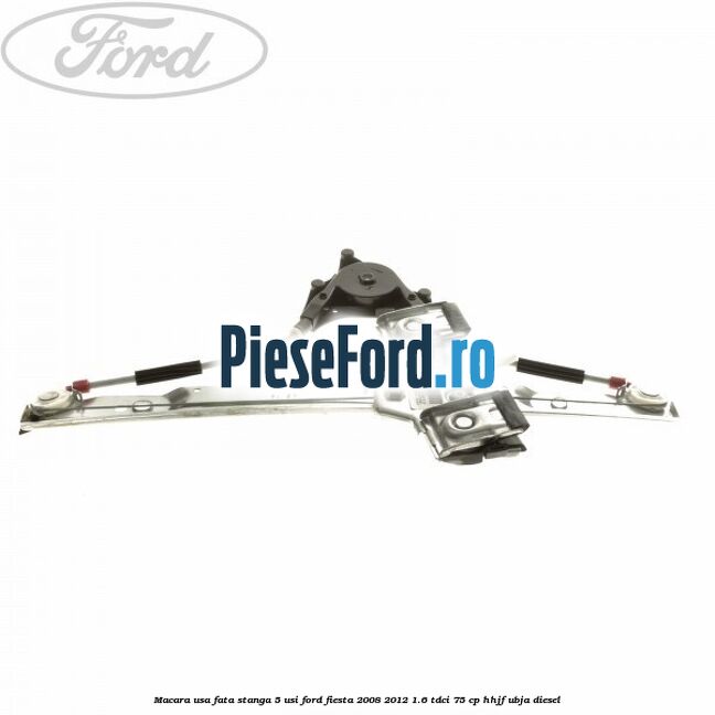 Macara usa fata stanga 5 usi Ford Fiesta 2008-2012 1.6 TDCi 75 cp HHJF, UBJA diesel