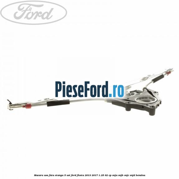 Macara usa fata stanga 5 usi Ford Fiesta 2013-2017 1.25 82 cp SNJA, SNJB, SNJC, SNJD benzina