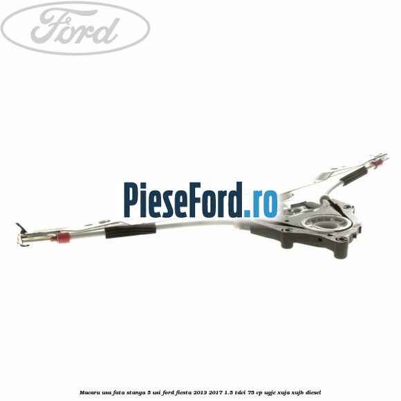Macara usa fata stanga 5 usi Ford Fiesta 2013-2017 1.5 TDCi 75 cp Macara usa fata stanga 5 usi Ford Fiesta 2013-2017 1.5 TDCi 75 cp UGJC, XUJA, XUJB diesel