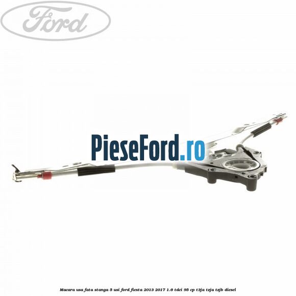 Macara usa fata stanga 5 usi Ford Fiesta 2013-2017 1.6 TDCi 95 cp T3JA, TZJA, TZJB diesel