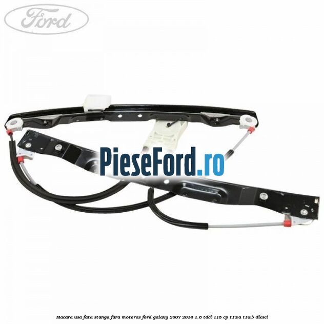 Macara usa fata stanga fara motoras Ford Galaxy 2007-2014 1.6 TDCi 115 cp T1WA, T1WB diesel
