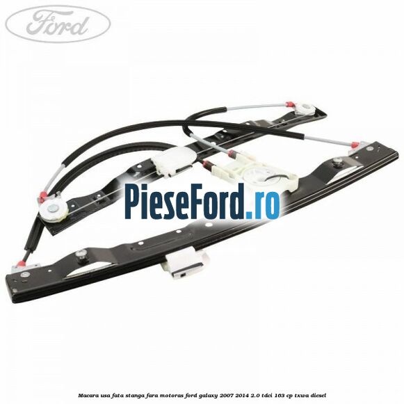 Macara usa fata stanga fara motoras Ford Galaxy 2007-2014 2.0 TDCi 163 cp Macara usa fata stanga fara motoras Ford Galaxy 2007-2014 2.0 TDCi 163 cp TXWA diesel
