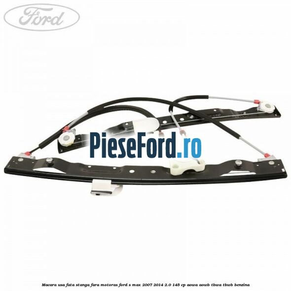 Macara usa fata stanga fara motoras Ford S-Max 2007-2014 2.0 145 cp AOWA, AOWB, TBWA, TBWB benzina