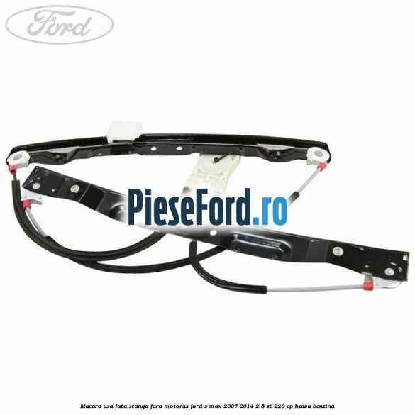 Macara usa fata stanga fara motoras Ford S-Max 2007-2014 2.5 ST 220 cp HUWA benzina