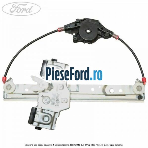 Macara usa spate dreapta 5 usi Ford Fiesta 2008-2012 1.4 97 cp RTJA, RTJB, SPJA, SPJC, SPJE benzina
