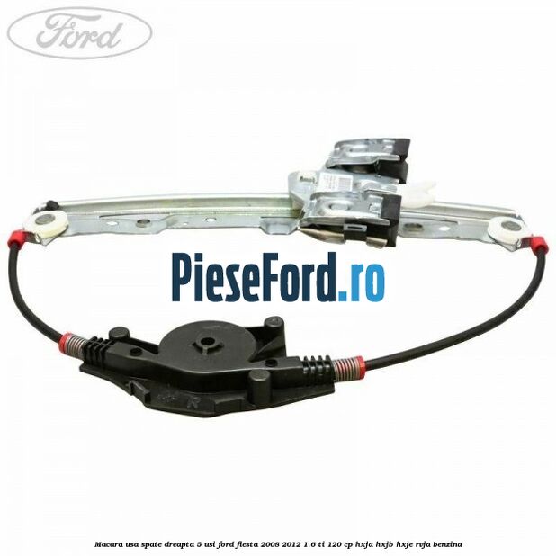 Macara usa spate dreapta 5 usi Ford Fiesta 2008-2012 1.6 Ti 120 cp HXJA, HXJB, HXJE, RVJA benzina